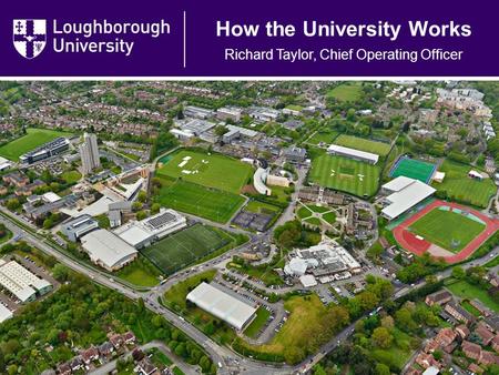 How the University Works Richard Taylor, Chief Operating Officer.