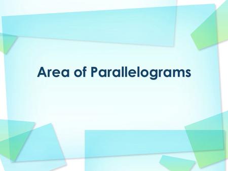 Base of a parallelogram Height of a parallelogram Parallelogram Rhombus.