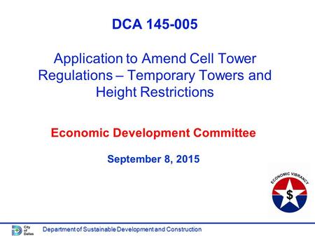 Department of Sustainable Development and Construction DCA 145-005 Application to Amend Cell Tower Regulations – Temporary Towers and Height Restrictions.