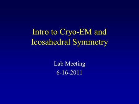 Intro to Cryo-EM and Icosahedral Symmetry