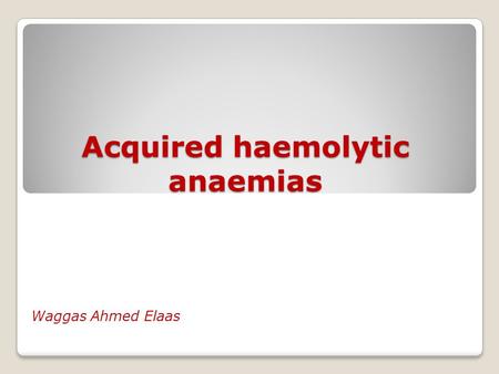 Acquired haemolytic anaemias