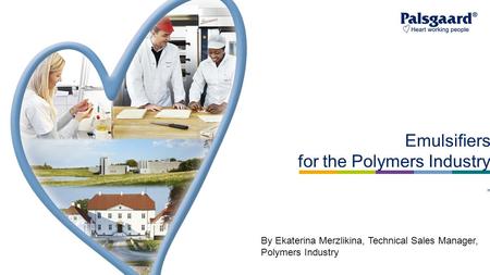 Emulsifiers for the Polymers Industry ” By Ekaterina Merzlikina, Technical Sales Manager, Polymers Industry.