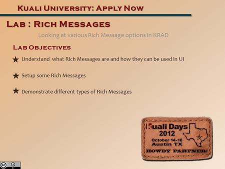 Looking at various Rich Message options in KRAD Kuali University: Apply Now Lab : Rich Messages Lab Objectives Understand what Rich Messages are and how.