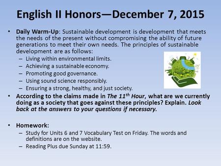 English II Honors—December 7, 2015 Daily Warm-Up: Sustainable development is development that meets the needs of the present without compromising the ability.