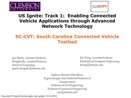 US Ignite: Track 1: Enabling Connected Vehicle Applications through Advanced Network Technology SC-CVT: South Carolina Connected Vehicle Testbed Jim Martin,