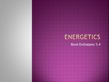 Bond Enthalpies 5.4.  Chemical reactions involve the breaking and making of bonds.  To understand the energy changes in a chemical reaction, we need.