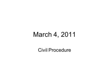 March 4, 2011 Civil Procedure.