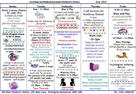 Activities at Old Moat Surestart Children’s Centre June 2013 MondayTuesdayWednesdayThursdayFriday Healthy Child Drop in (formally Baby Drop-in) A drop-in.