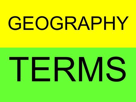 GEOGRAPHY TERMS. one of five major bodies of salt water that surround the continents