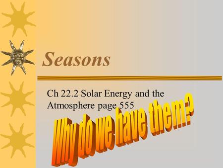 Seasons Ch 22.2 Solar Energy and the Atmosphere page 555.