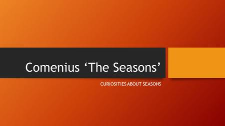 Comenius ‘The Seasons’ CURIOSITIES ABOUT SEASONS.