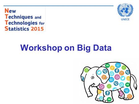 Workshop on Big Data. Agenda  Introduction  Results of 2014 Big Data Project  Plans of international organisations  Parallel discussions (Soapbox!)