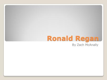 Ronald Regan By Zach McAnally. Ronald Regan was born February 6, 1911 in Tampico, Illinois He attended college at Eureka College in Illinois He graduated.