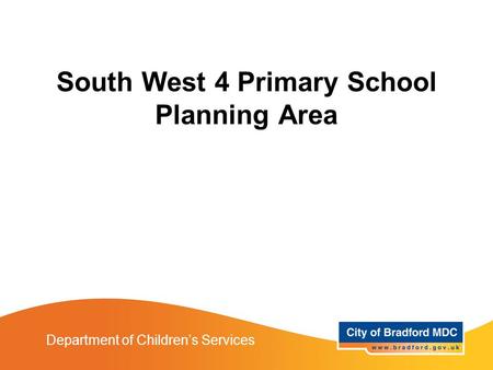 South West 4 Primary School Planning Area Department of Children’s Services.