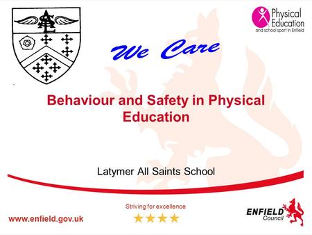 Www.enfield.gov.uk Striving for excellence Behaviour and Safety in Physical Education Latymer All Saints School.