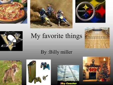 My favorite things By :Billy miller. My favorite football team My favorite football team is the Steelers because they are a good team.