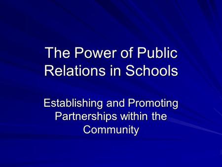 The Power of Public Relations in Schools Establishing and Promoting Partnerships within the Community.