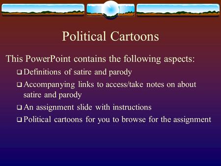 Political Cartoons This PowerPoint contains the following aspects:  Definitions of satire and parody  Accompanying links to access/take notes on about.