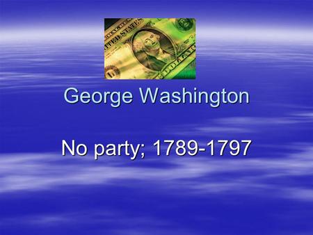 George Washington No party; 1789-1797. Hamilton’s Tariff Program, 1791  Ham. wanted to strengthen the u.s economy. In order to promote u.s. manufacturing,