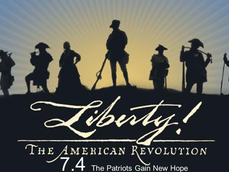 7.4 The Patriots Gain New Hope. British Position: -British are Settled in New York -Mercenaries are in New Jersey Continental Army: - Washington has time.