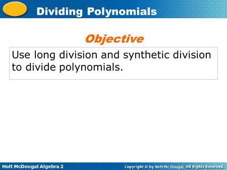 Objective Use long division and synthetic division to divide polynomials.