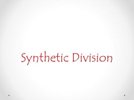 Synthetic Division. Review: What is a polynomial? How do we know the degree of the polynomial?