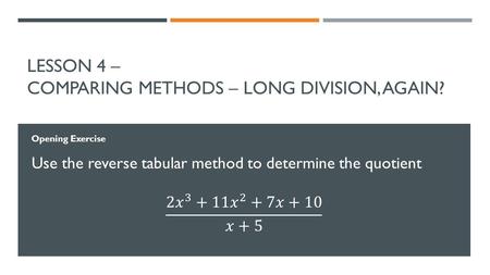 LESSON 4 – COMPARING METHODS – LONG DIVISION, AGAIN? Opening Exercise.