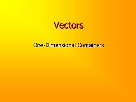 Vectors One-Dimensional Containers. Problem A file contains a sequence of names and scores: Ann92 Bob84 Chris89... Using OCD, design and implement a program.