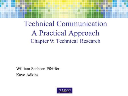 Technical Communication A Practical Approach Chapter 9: Technical Research William Sanborn Pfeiffer Kaye Adkins.