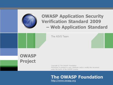 Copyright © The OWASP Foundation Permission is granted to copy, distribute and/or modify this document under the terms of the OWASP License. The OWASP.