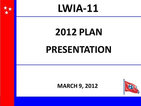 2012 PLAN PRESENTATION MARCH 9, 2012 LWIA-11. * All 2010 formula funds have been expended. Plan for Formula Funds.