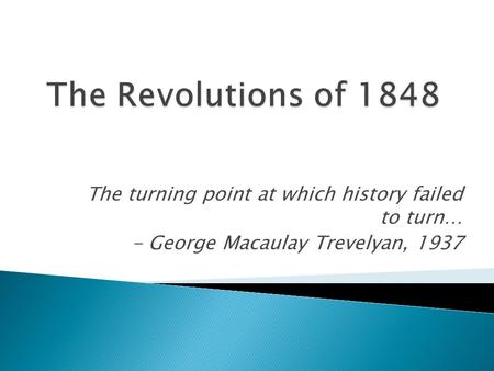 The turning point at which history failed to turn… - George Macaulay Trevelyan, 1937.