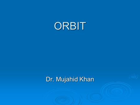 ORBIT Dr. Mujahid Khan. Description Is a pyramidal cavity Is a pyramidal cavity Base infront Base infront Apex behind Apex behind.