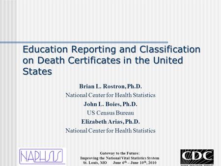 Gateway to the Future: Improving the National Vital Statistics System St. Louis, MO June 6 th – June 10 th, 2010 Education Reporting and Classification.