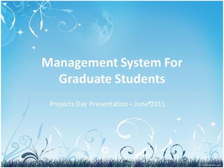 Management System For Graduate Students Projects Day Presentation – June 2011.