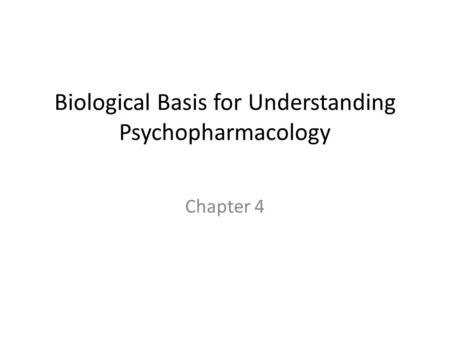 Biological Basis for Understanding Psychopharmacology Chapter 4.