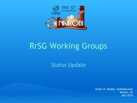 RrSG Working Groups Status Update James M. Bladel, GoDaddy.com Reston, VA Mar 2010.