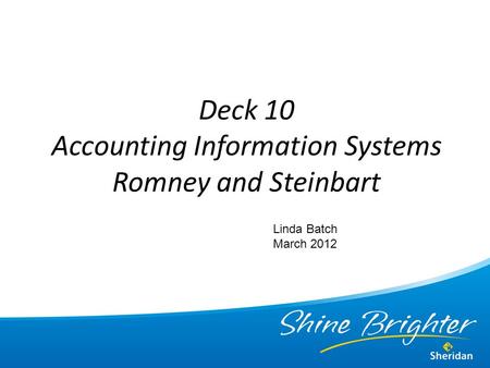 Deck 10 Accounting Information Systems Romney and Steinbart Linda Batch March 2012.