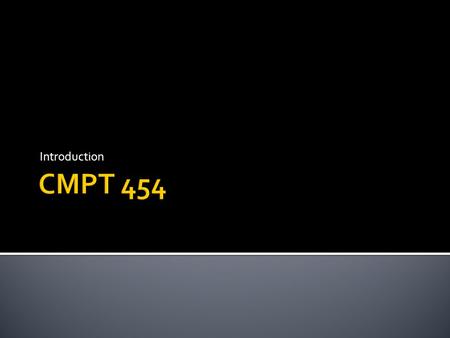 Introduction.  Administration  Simple DBMS  CMPT 454 Topics John Edgar2.