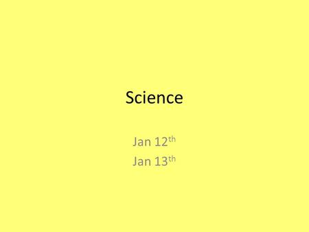 Science Jan 12th Jan 13th.