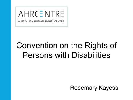 Convention on the Rights of Persons with Disabilities Rosemary Kayess.