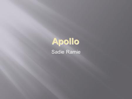 Apollo Sadie Ramie. Background  Born on the island of Delos.  Son of Zeus and Leto and Artemis’s twin.  He is the god of Light and Truth, the master.