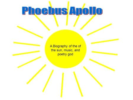 A Biography of the of the sun, music, and poetry god.