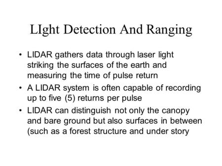 LIght Detection And Ranging LIDAR gathers data through laser light striking the surfaces of the earth and measuring the time of pulse return A LIDAR system.