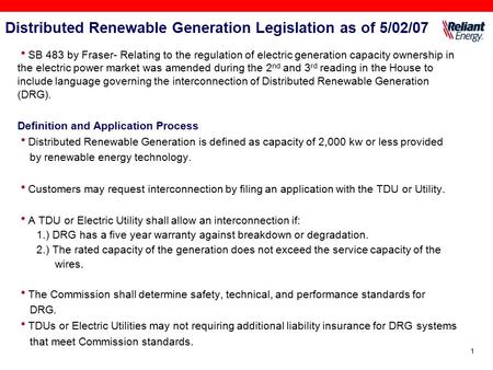 1 Distributed Renewable Generation Legislation as of 5/02/07  SB 483 by Fraser- Relating to the regulation of electric generation capacity ownership in.