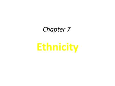 Chapter 7 Ethnicity.