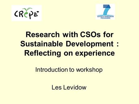 Research with CSOs for Sustainable Development : Reflecting on experience Introduction to workshop Les Levidow.