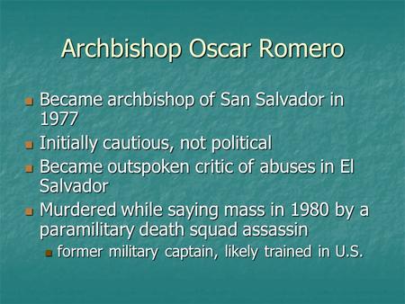 Archbishop Oscar Romero Became archbishop of San Salvador in 1977 Became archbishop of San Salvador in 1977 Initially cautious, not political Initially.