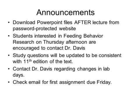 Announcements Download Powerpoint files AFTER lecture from password-protected website Students interested in Feeding Behavior Research on Thursday afternoon.