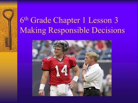 6 th Grade Chapter 1 Lesson 3 Making Responsible Decisions.